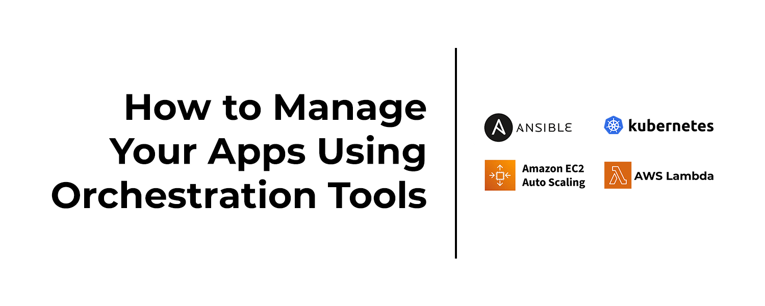 How to Manage Your Apps Using Orchestration Tools