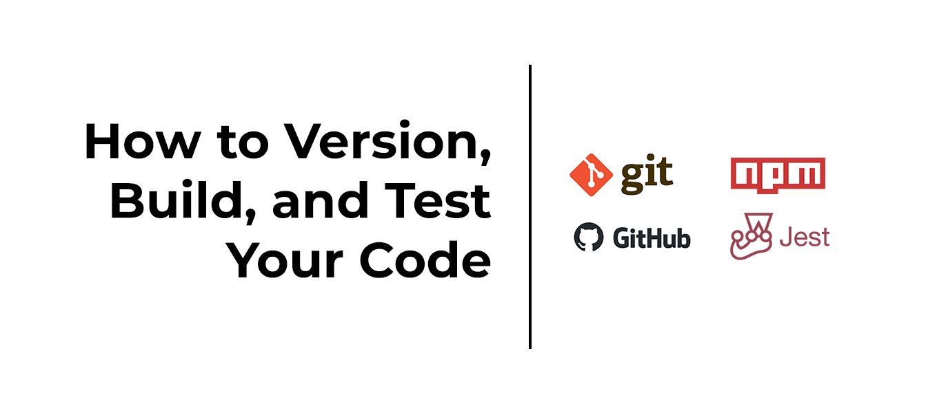 How to Version, Build, and Test Your Code