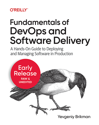 Fundamentals of DevOps and Software Delivery Early Release